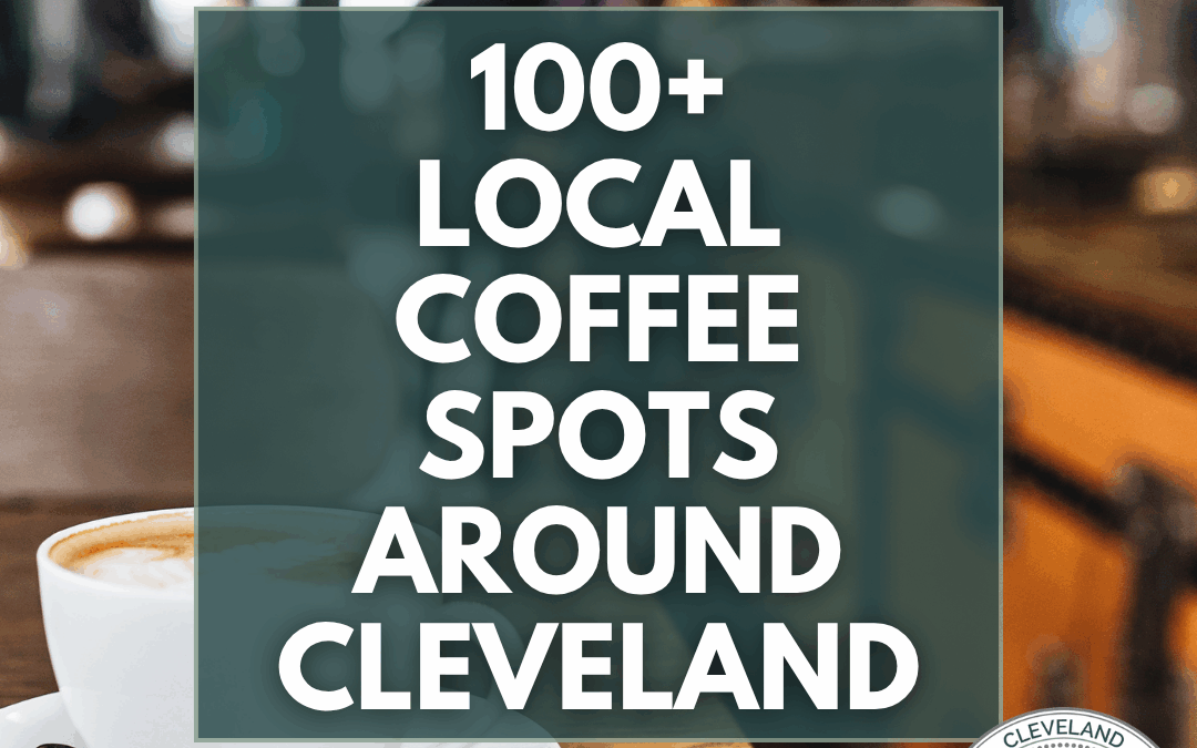 100+ Local Coffee Spots Around Cleveland