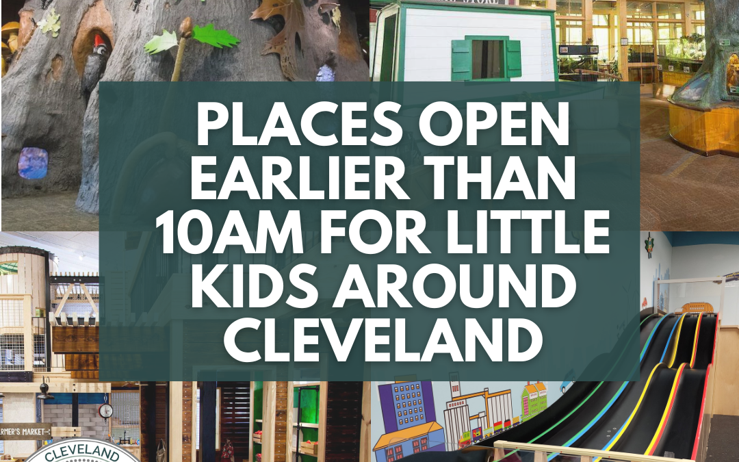 Places Open Prior To 10am For Little Kids Around Cleveland