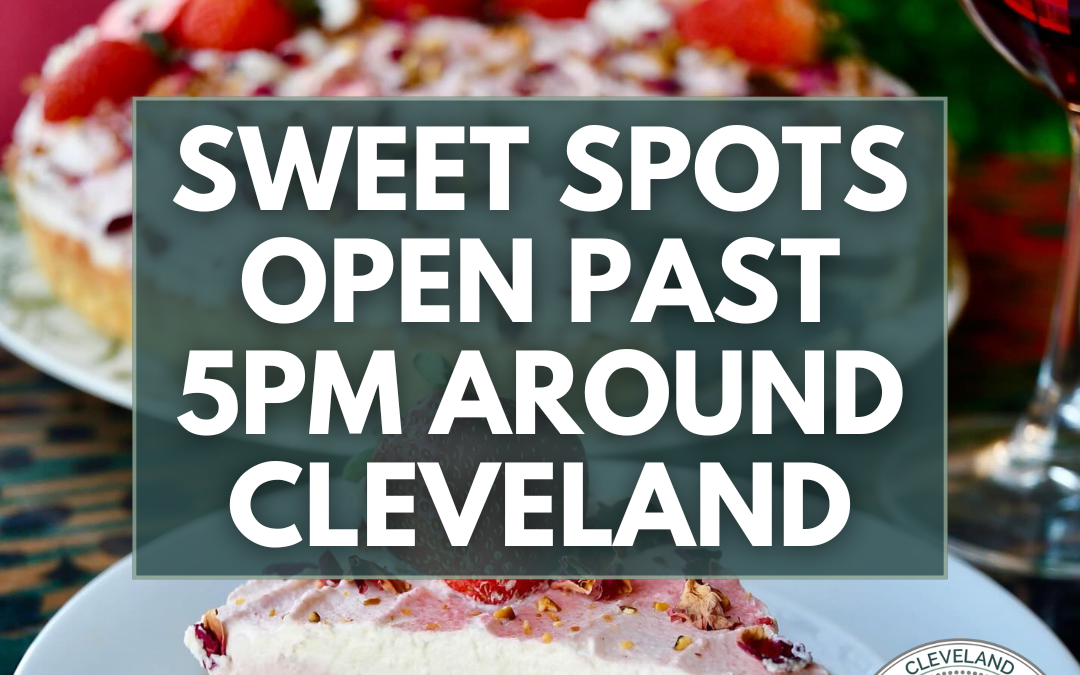 Sweet Spots Open Past 5pm Around Cleveland
